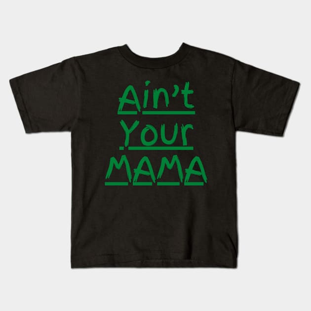 Ain't Your Mama Funny Human Right Slogan Man's & Woman's Kids T-Shirt by Salam Hadi